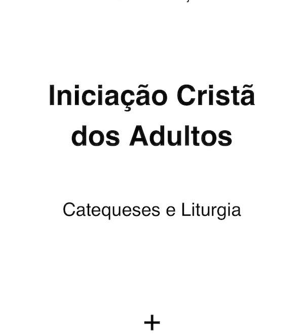 Iniciação Cristã de Adultos: Catequeses e Liturgias