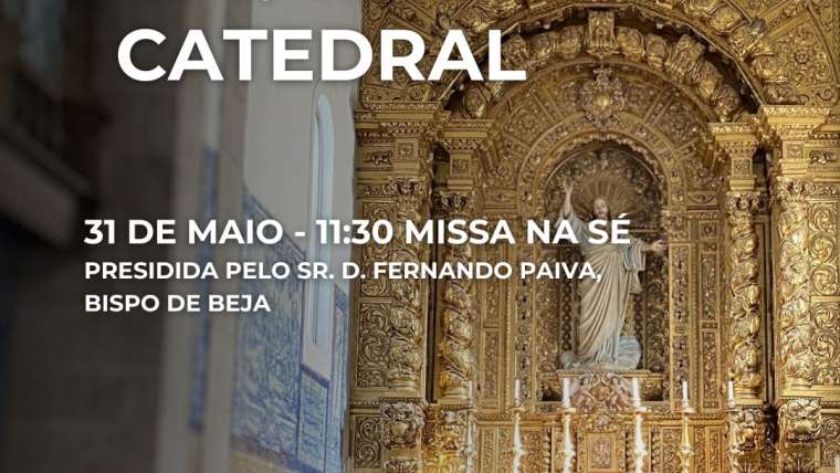 Aniversário da Dedicação da Igreja Catedral de Beja no próximo dia 31-05-2025 pelas 11h30m
